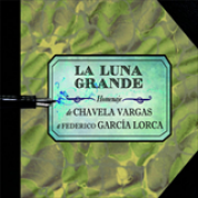 Album La Luna Grande: Homenaje De Chavela Vargas A Federico García Lorca