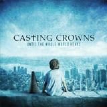 Album Until The Whole World Hears de Casting Crowns