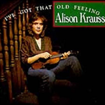 Album I've Got That Old Feeling de Alison Krauss