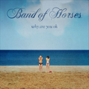 Album Why Are You OK de Band Of Horses