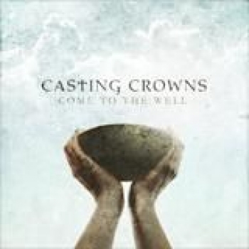 Album Come To The Well de Casting Crowns